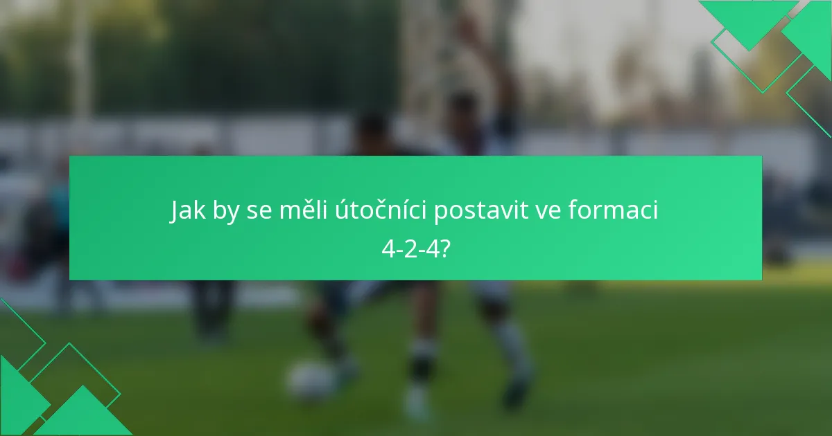 Jak by se měli útočníci postavit ve formaci 4-2-4?