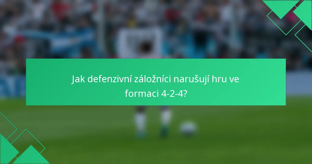 Jak defenzivní záložníci narušují hru ve formaci 4-2-4?