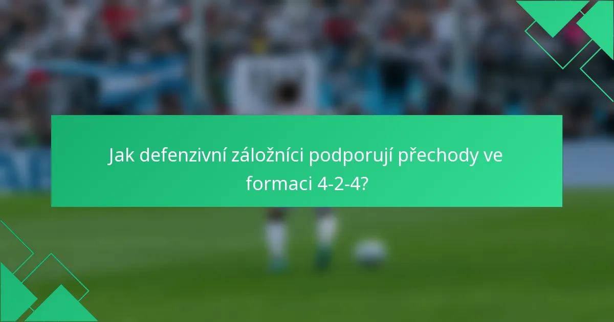 Jak defenzivní záložníci podporují přechody ve formaci 4-2-4?