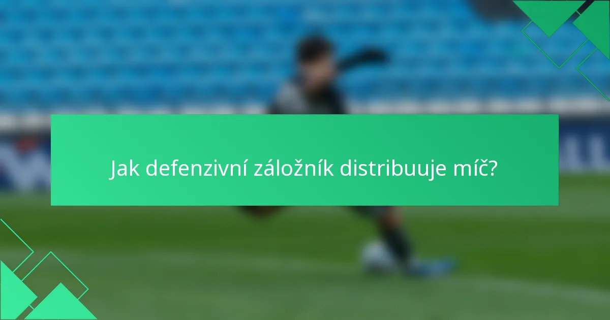 Jak defenzivní záložník distribuuje míč?