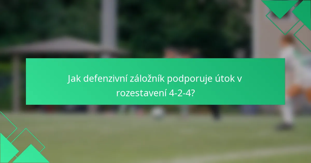 Jak defenzivní záložník podporuje útok v rozestavení 4-2-4?