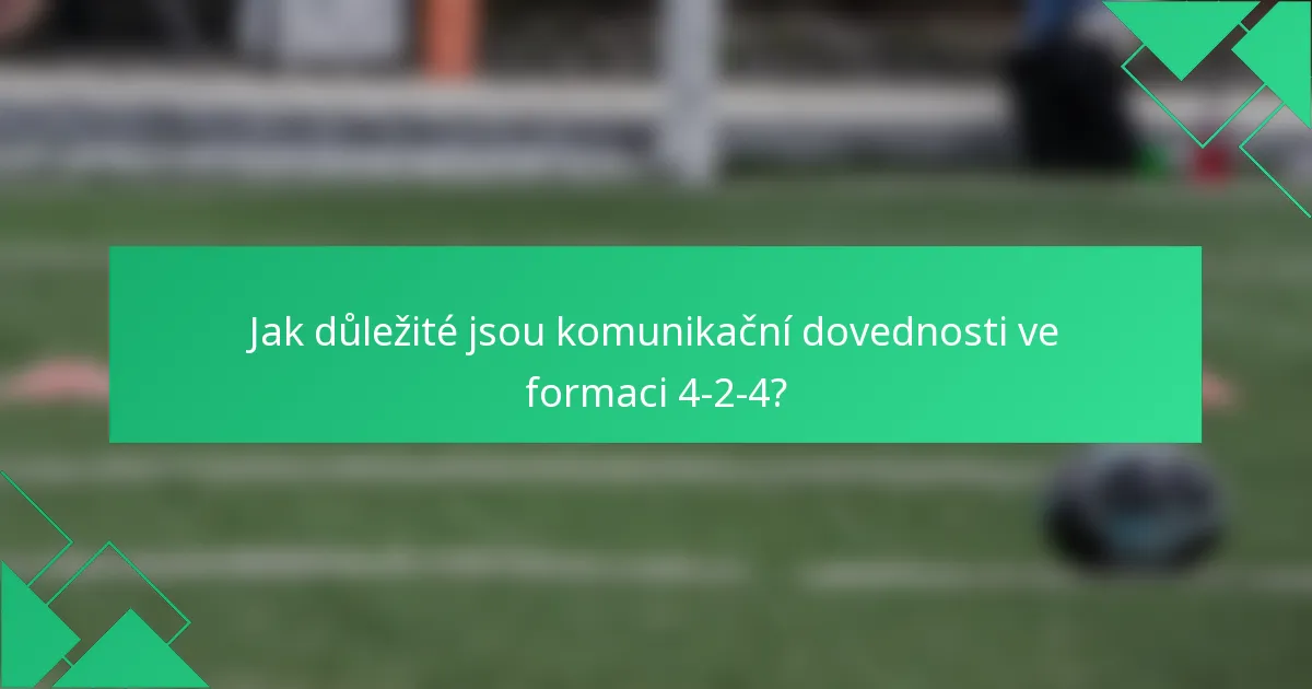 Jak důležité jsou komunikační dovednosti ve formaci 4-2-4?