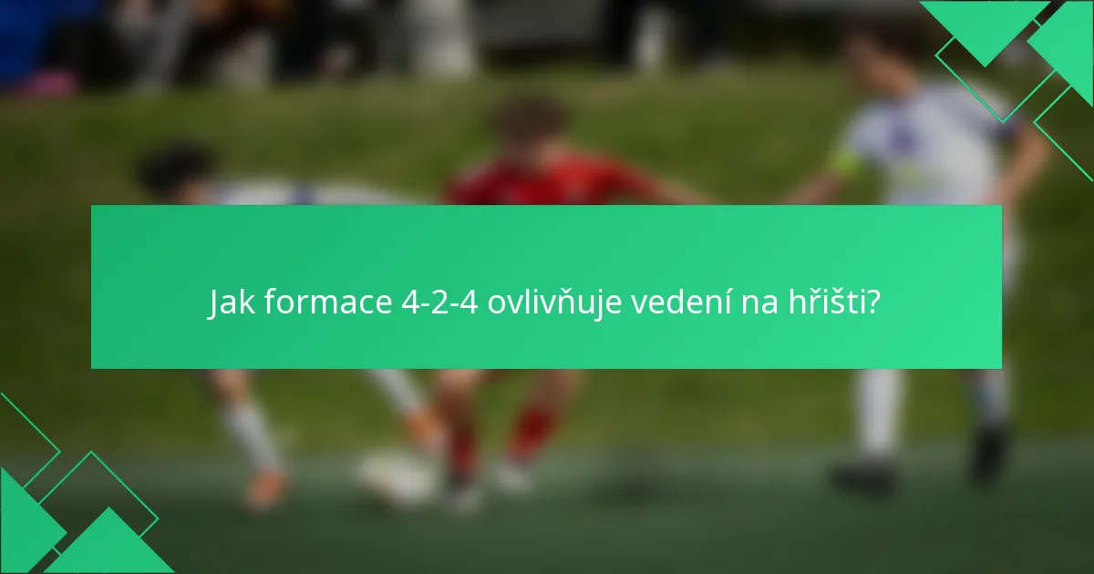 Jak formace 4-2-4 ovlivňuje vedení na hřišti?
