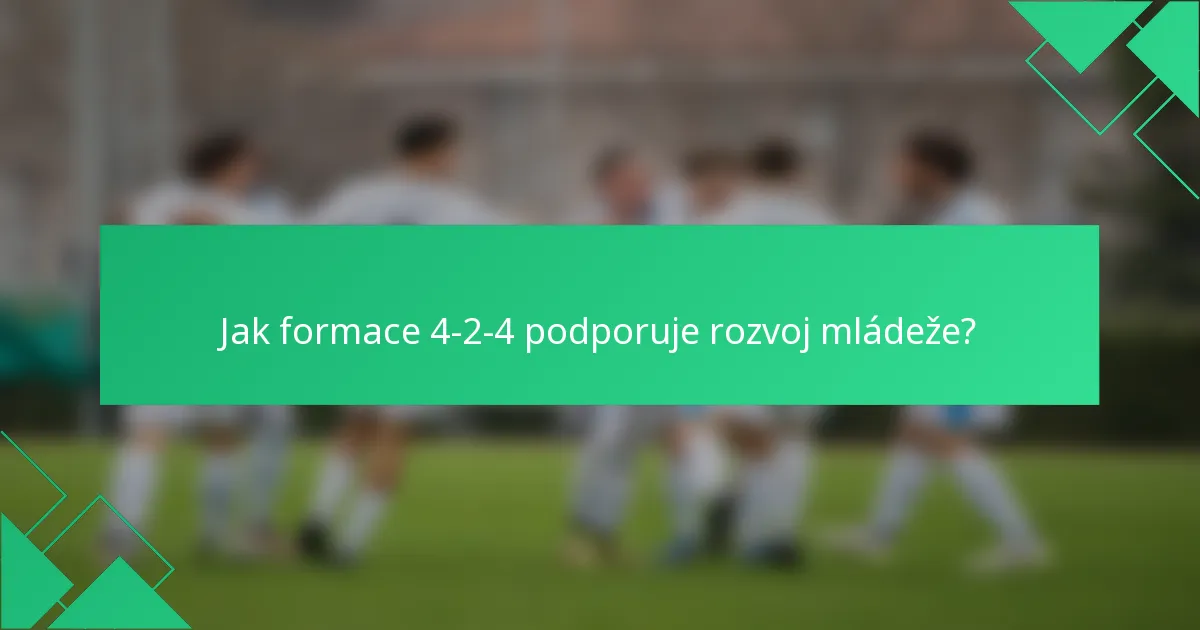 Jak formace 4-2-4 podporuje rozvoj mládeže?