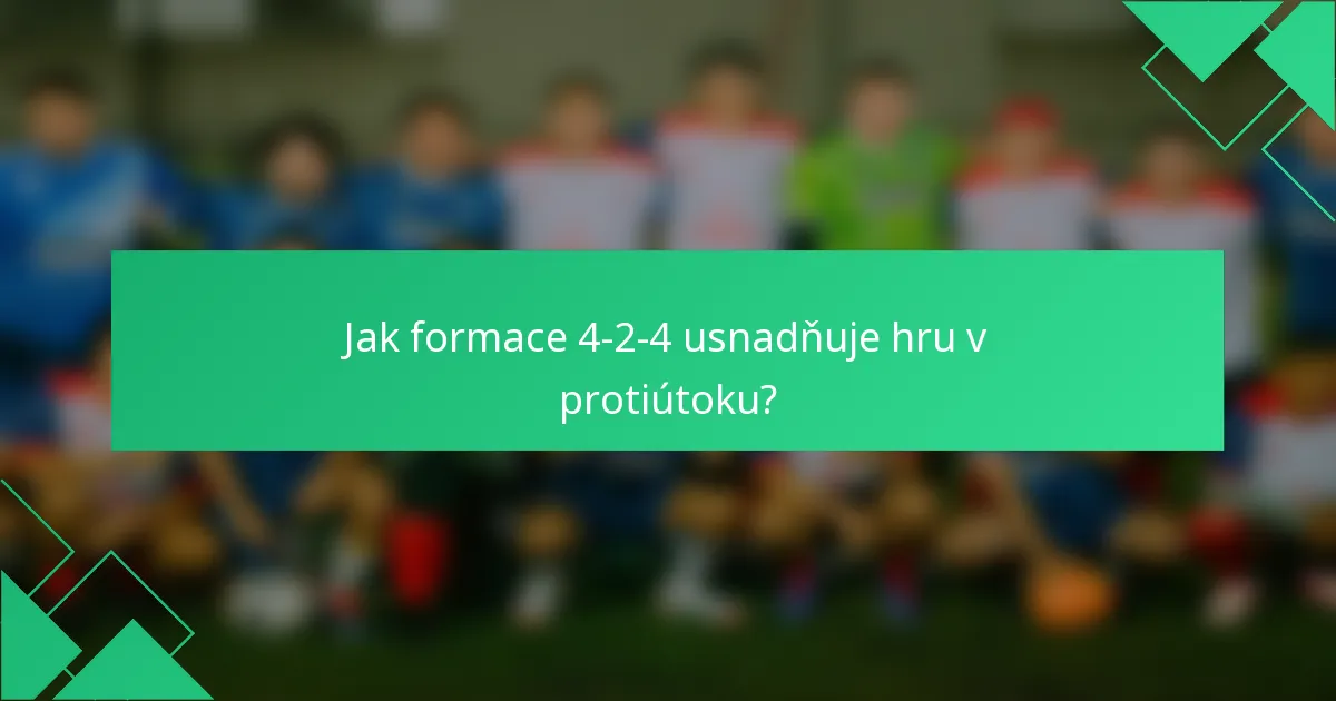 Jak formace 4-2-4 usnadňuje hru v protiútoku?