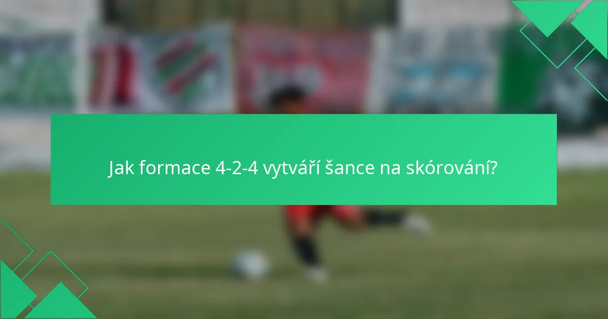 Jak formace 4-2-4 vytváří šance na skórování?
