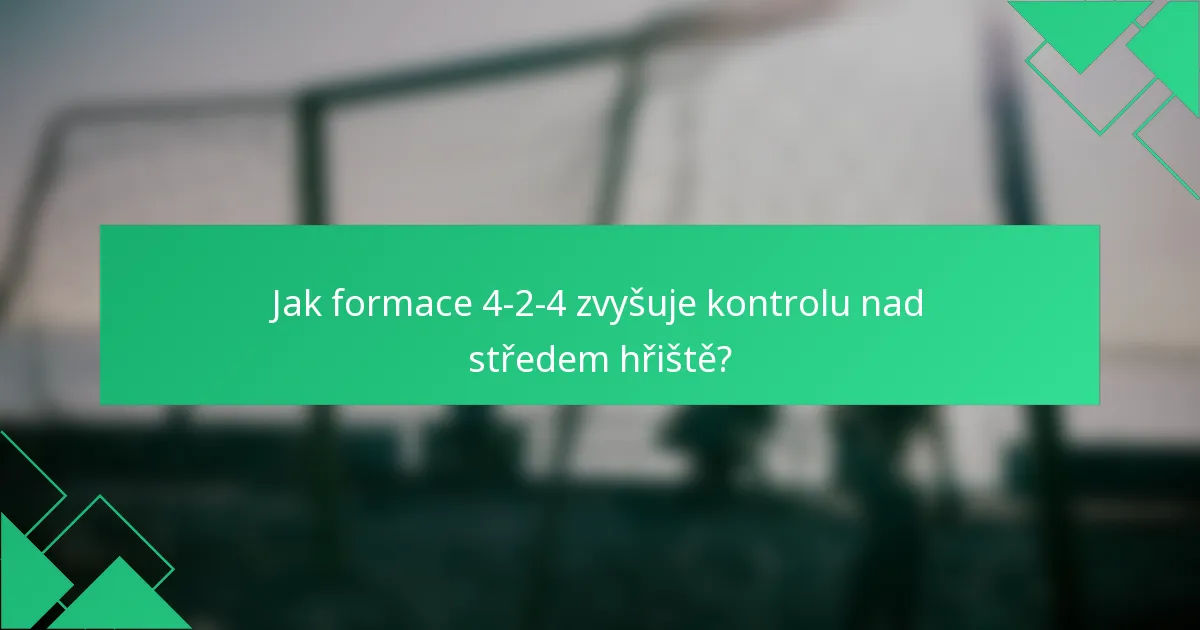 Jak formace 4-2-4 zvyšuje kontrolu nad středem hřiště?