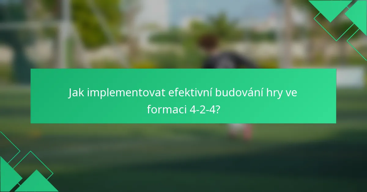 Jak implementovat efektivní budování hry ve formaci 4-2-4?
