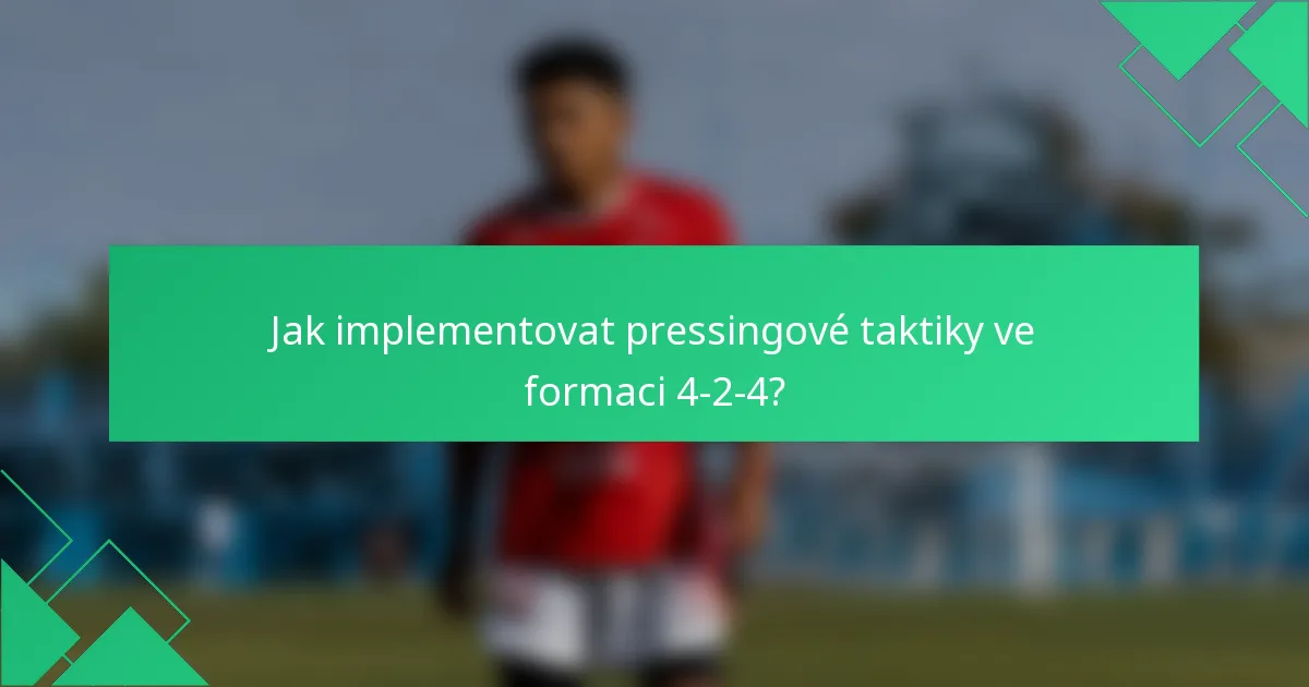 Jak implementovat pressingové taktiky ve formaci 4-2-4?