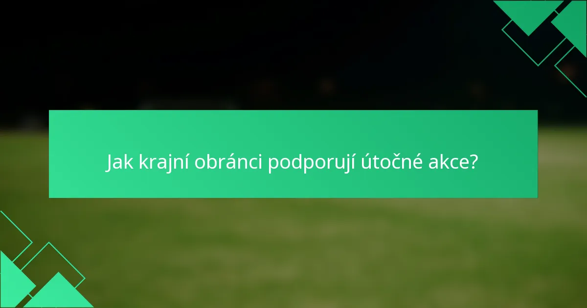 Jak krajní obránci podporují útočné akce?