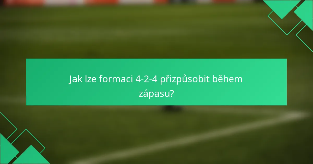 Jak lze formaci 4-2-4 přizpůsobit během zápasu?