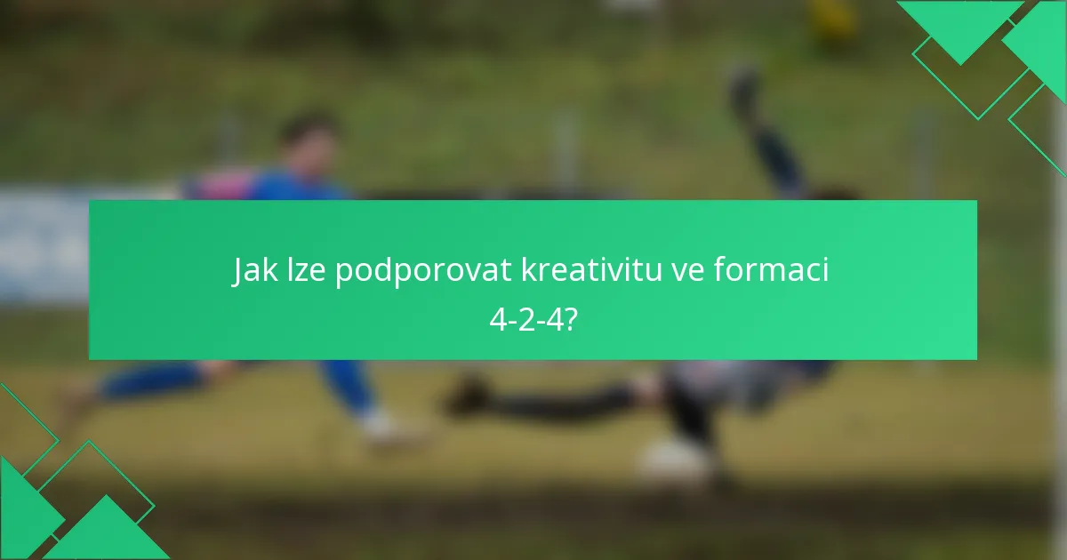 Jak lze podporovat kreativitu ve formaci 4-2-4?