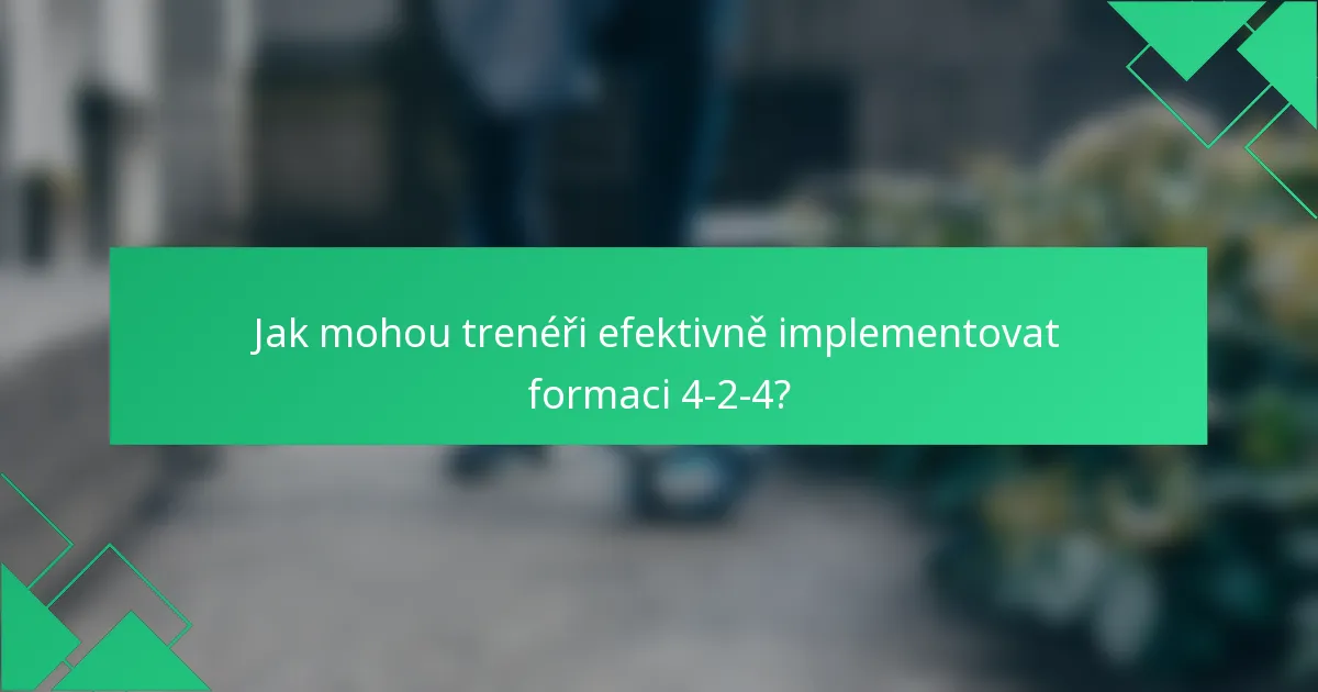 Jak mohou trenéři efektivně implementovat formaci 4-2-4?