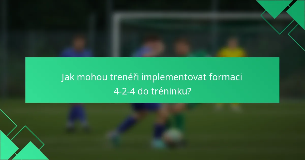 Jak mohou trenéři implementovat formaci 4-2-4 do tréninku?