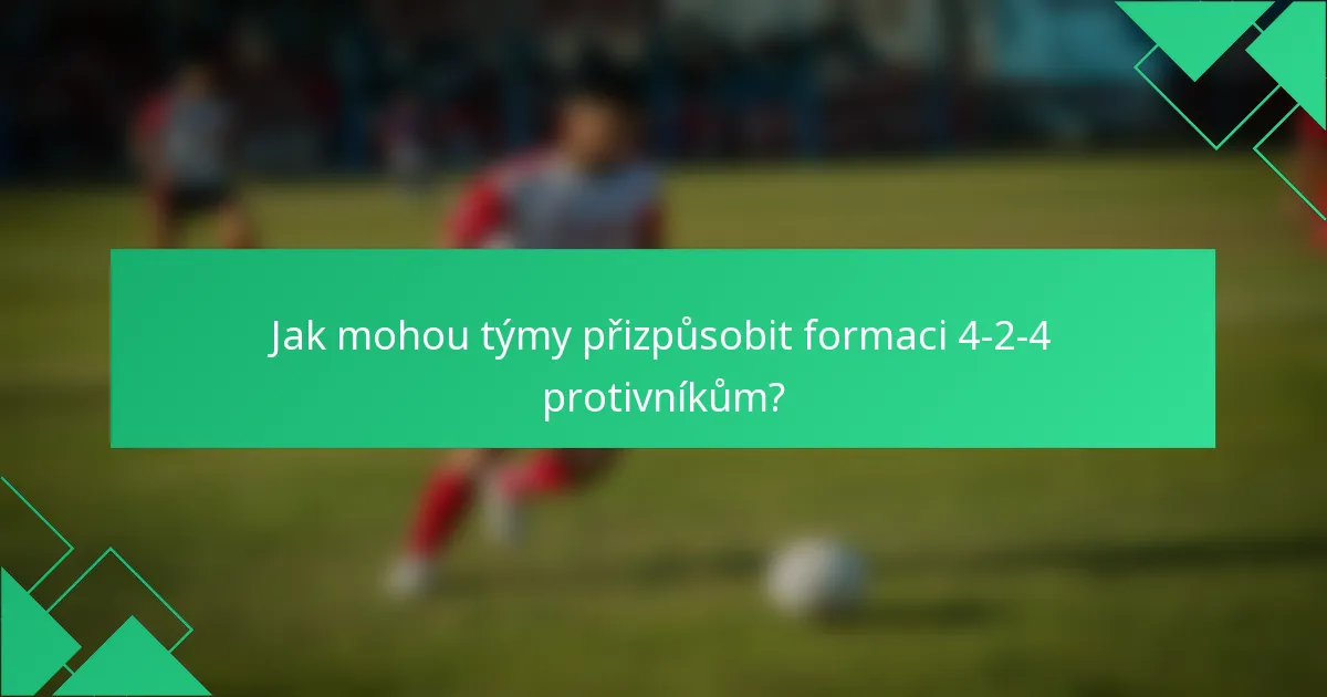 Jak mohou týmy přizpůsobit formaci 4-2-4 protivníkům?