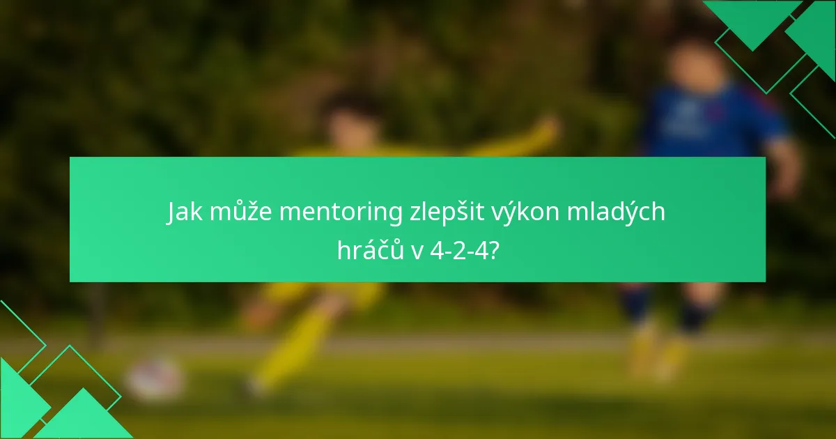 Jak může mentoring zlepšit výkon mladých hráčů v 4-2-4?