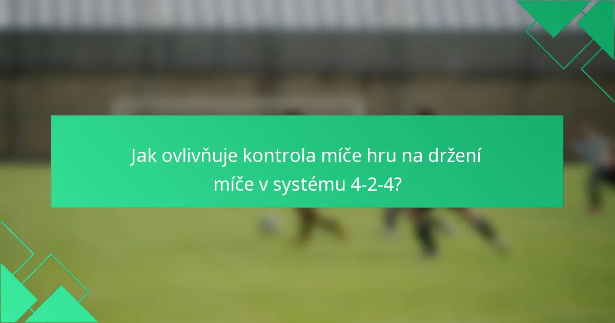 Jak ovlivňuje kontrola míče hru na držení míče v systému 4-2-4?