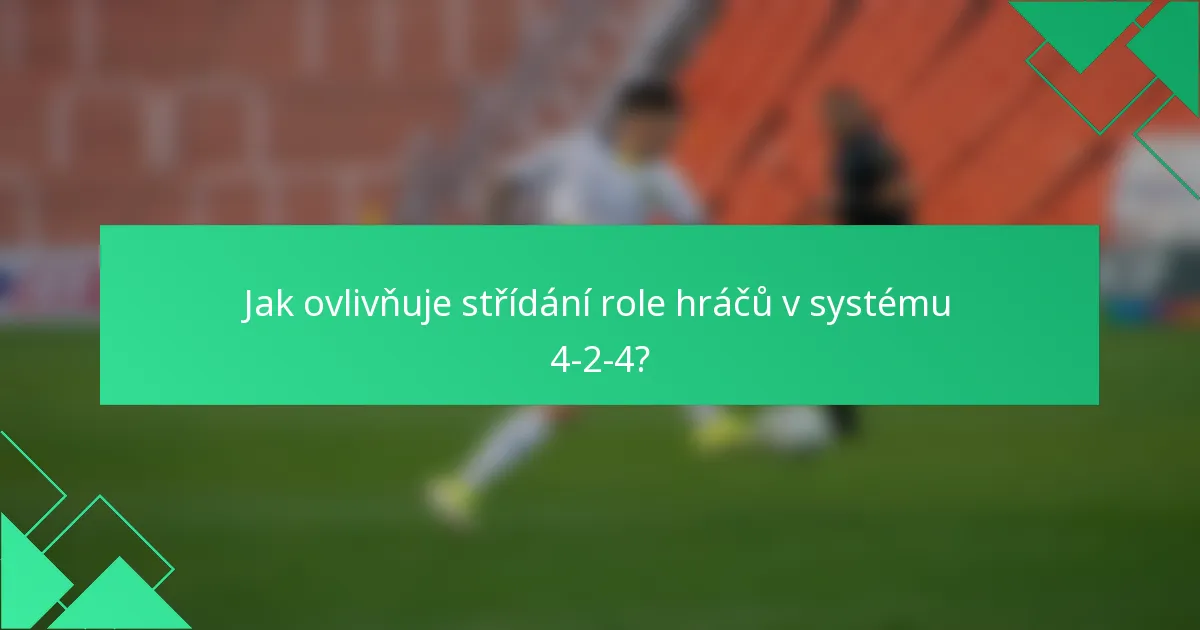 Jak ovlivňuje střídání role hráčů v systému 4-2-4?