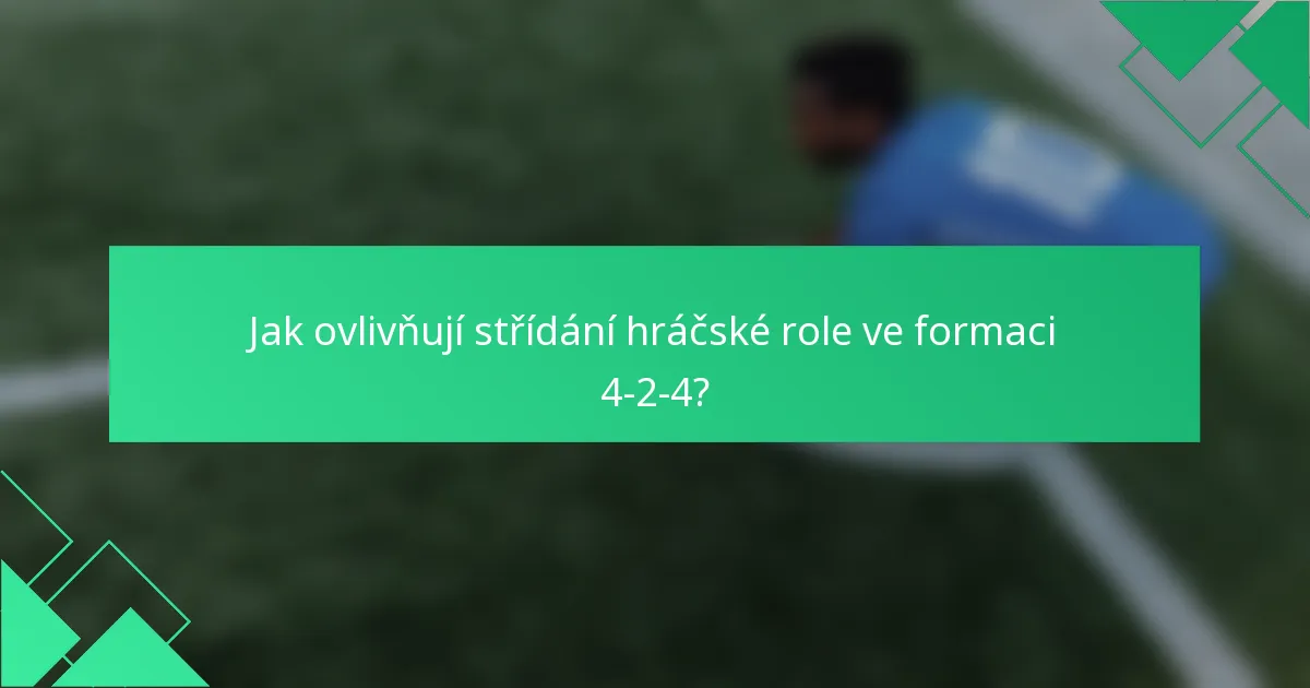 Jak ovlivňují střídání hráčské role ve formaci 4-2-4?