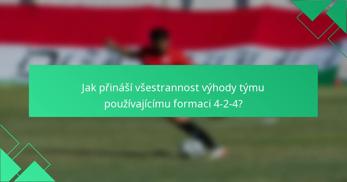Jak přináší všestrannost výhody týmu používajícímu formaci 4-2-4?