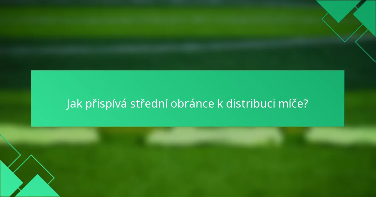 Jak přispívá střední obránce k distribuci míče?