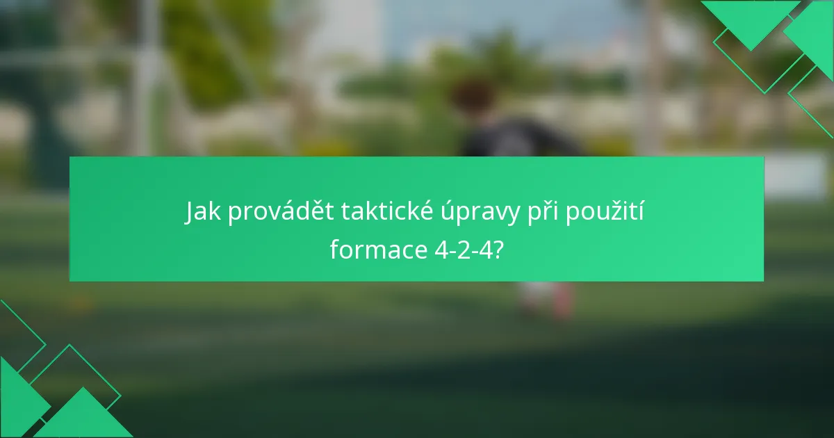 Jak provádět taktické úpravy při použití formace 4-2-4?