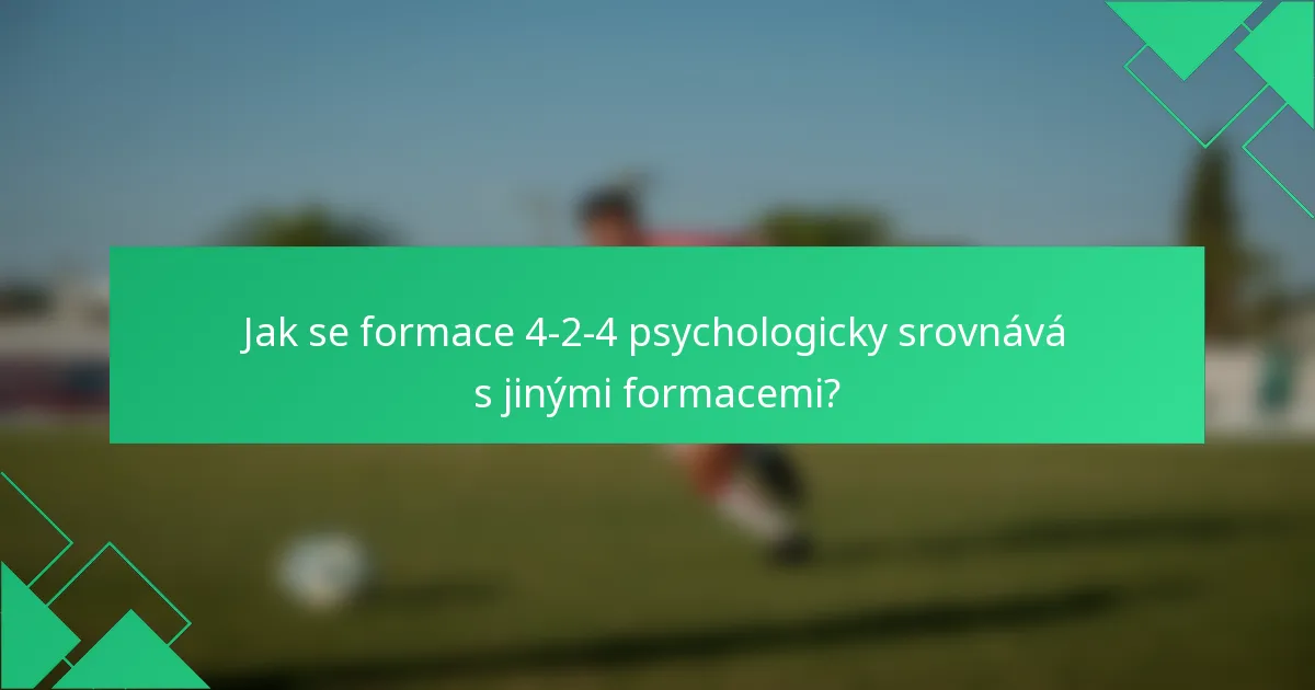 Jak se formace 4-2-4 psychologicky srovnává s jinými formacemi?