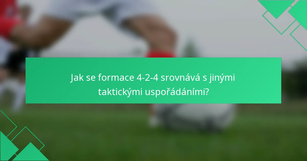 Jak se formace 4-2-4 srovnává s jinými taktickými uspořádáními?