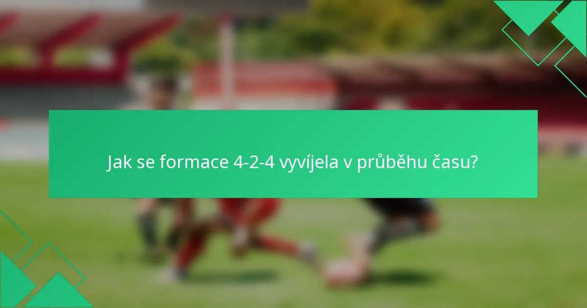 Jak se formace 4-2-4 vyvíjela v průběhu času?