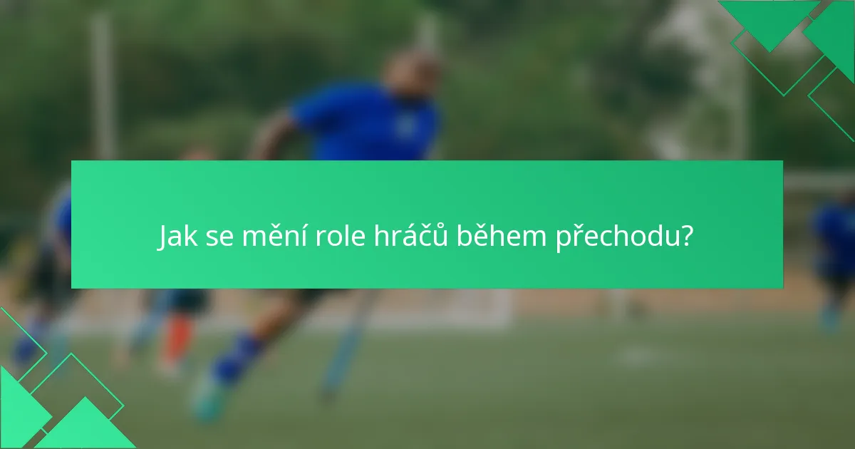 Jak se mění role hráčů během přechodu?
