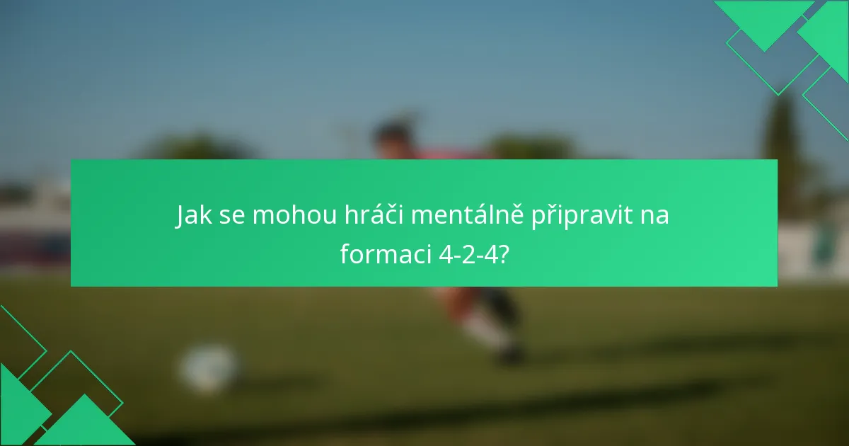 Jak se mohou hráči mentálně připravit na formaci 4-2-4?
