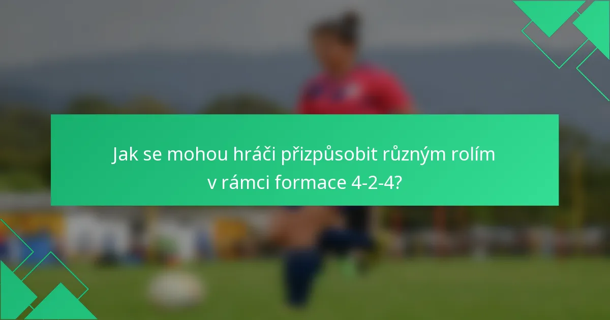Jak se mohou hráči přizpůsobit různým rolím v rámci formace 4-2-4?