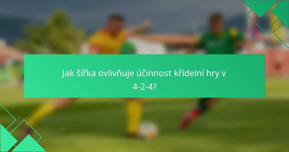 Jak šířka ovlivňuje účinnost křídelní hry v 4-2-4?