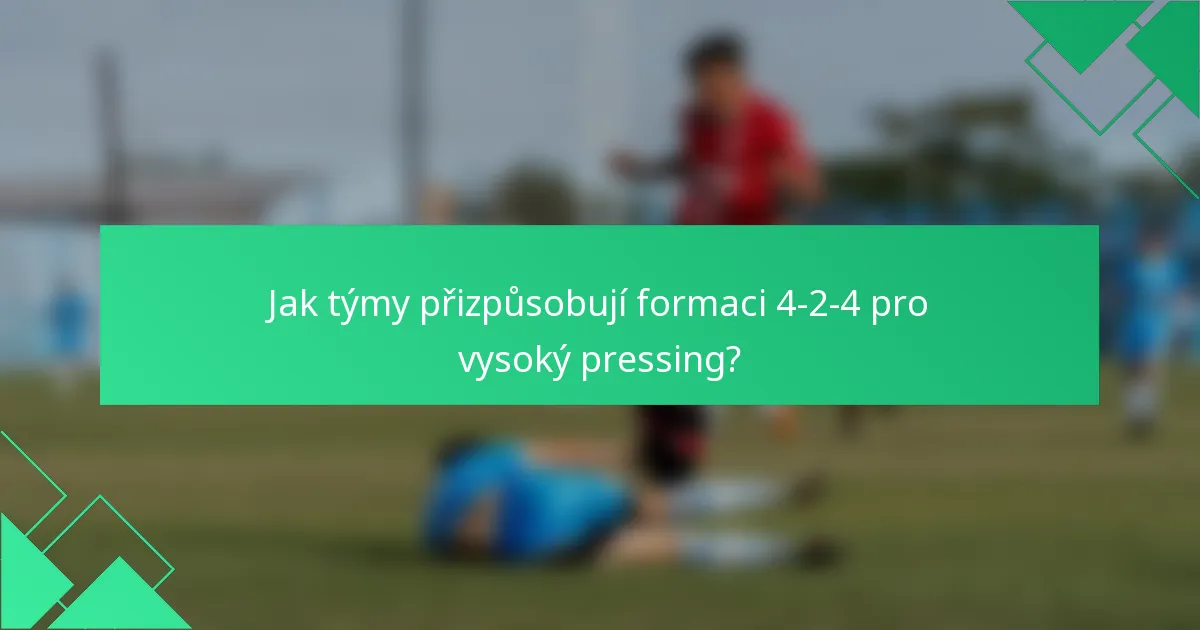 Jak týmy přizpůsobují formaci 4-2-4 pro vysoký pressing?