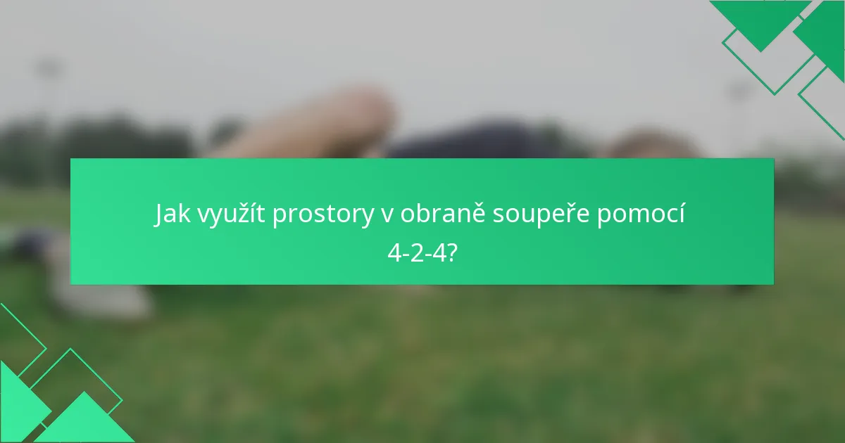 Jak využít prostory v obraně soupeře pomocí 4-2-4?