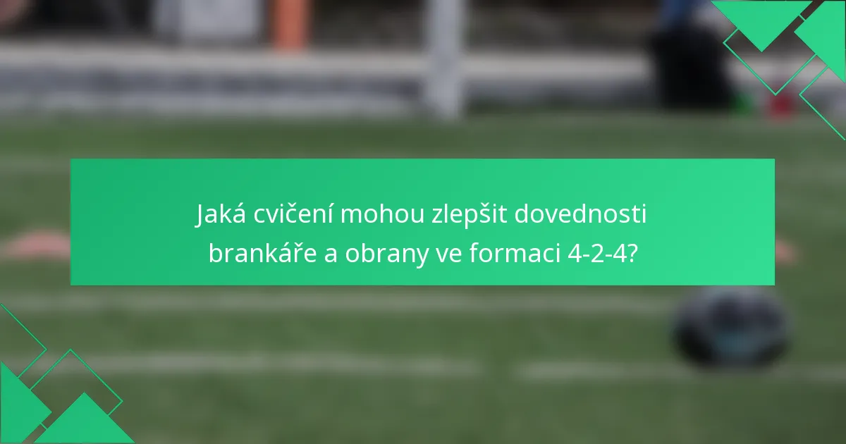 Jaká cvičení mohou zlepšit dovednosti brankáře a obrany ve formaci 4-2-4?
