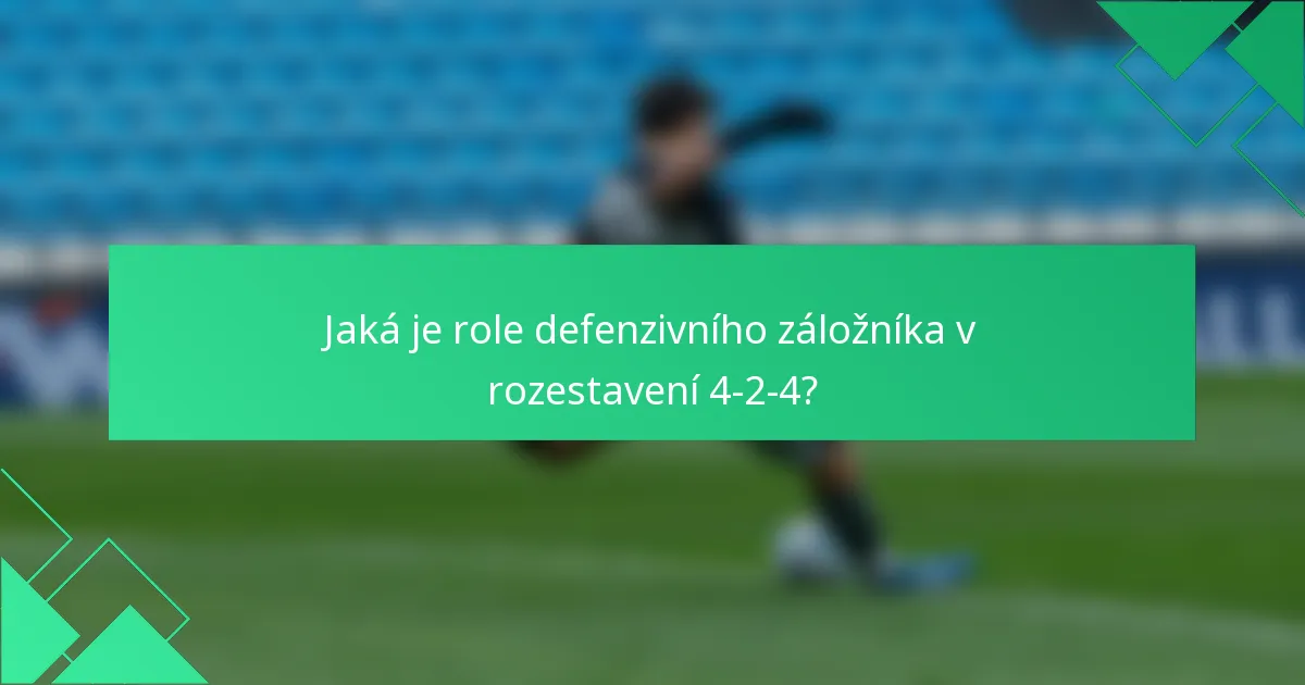 Jaká je role defenzivního záložníka v rozestavení 4-2-4?