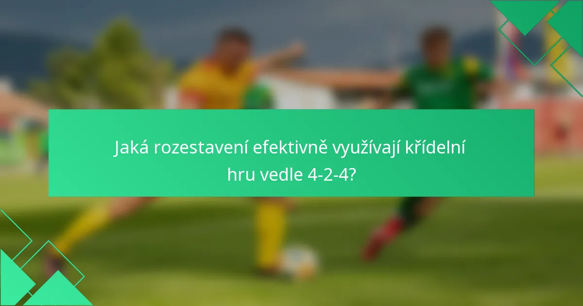 Jaká rozestavení efektivně využívají křídelní hru vedle 4-2-4?