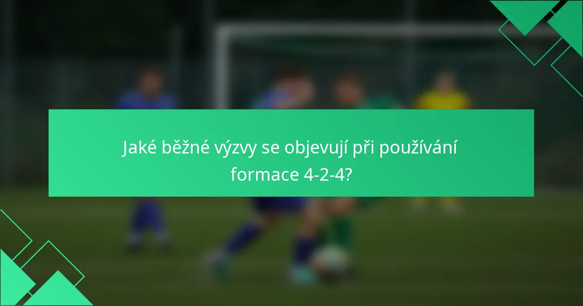 Jaké běžné výzvy se objevují při používání formace 4-2-4?