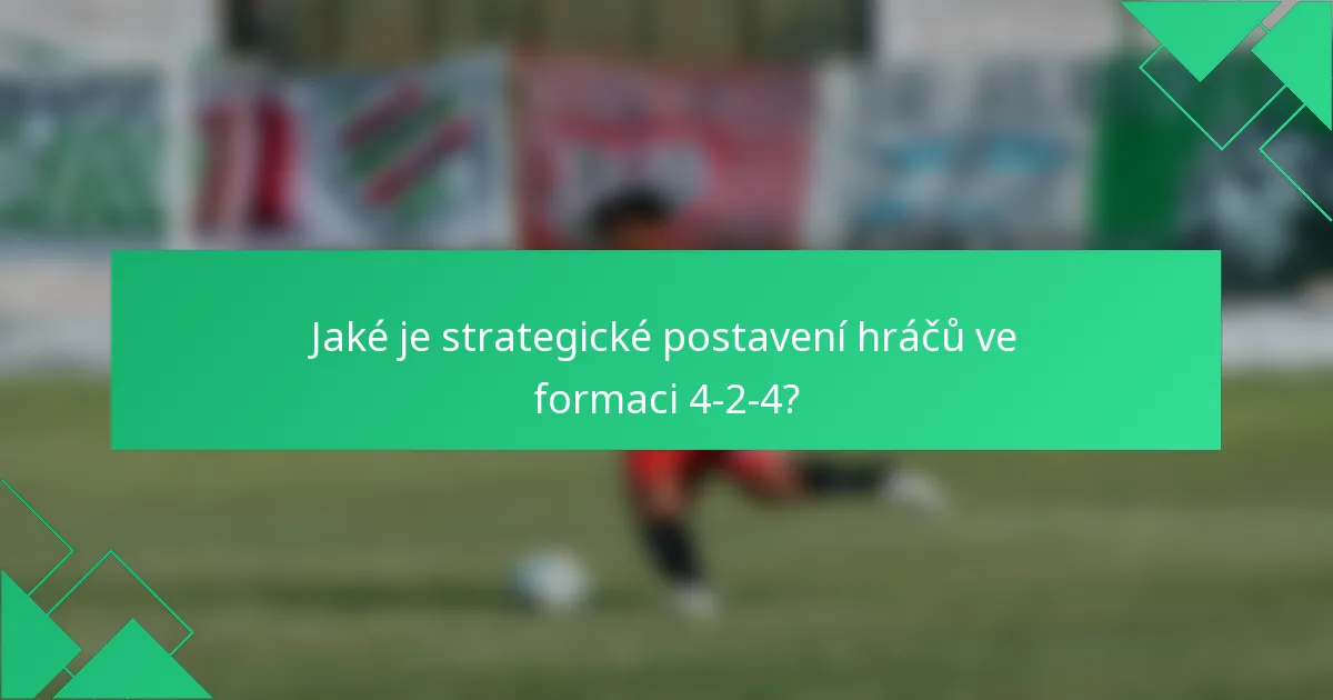 Jaké je strategické postavení hráčů ve formaci 4-2-4?