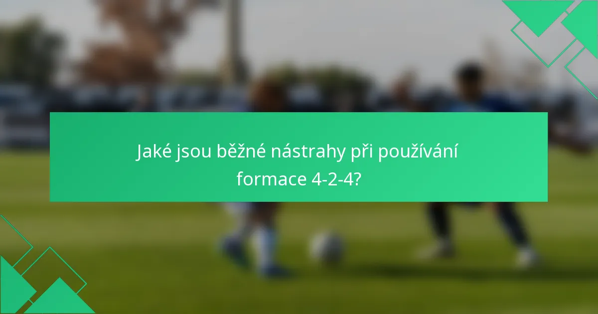 Jaké jsou běžné nástrahy při používání formace 4-2-4?