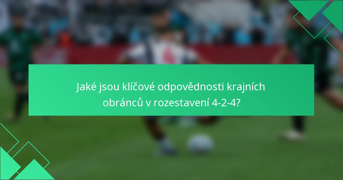 Jaké jsou klíčové odpovědnosti krajních obránců v rozestavení 4-2-4?