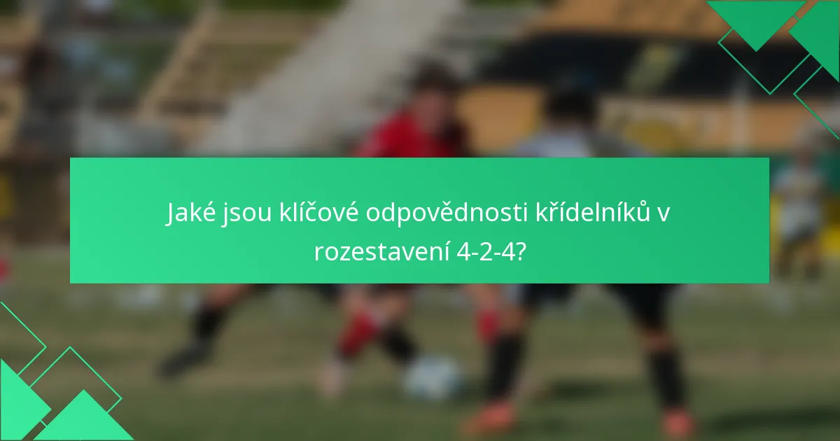 Jaké jsou klíčové odpovědnosti křídelníků v rozestavení 4-2-4?
