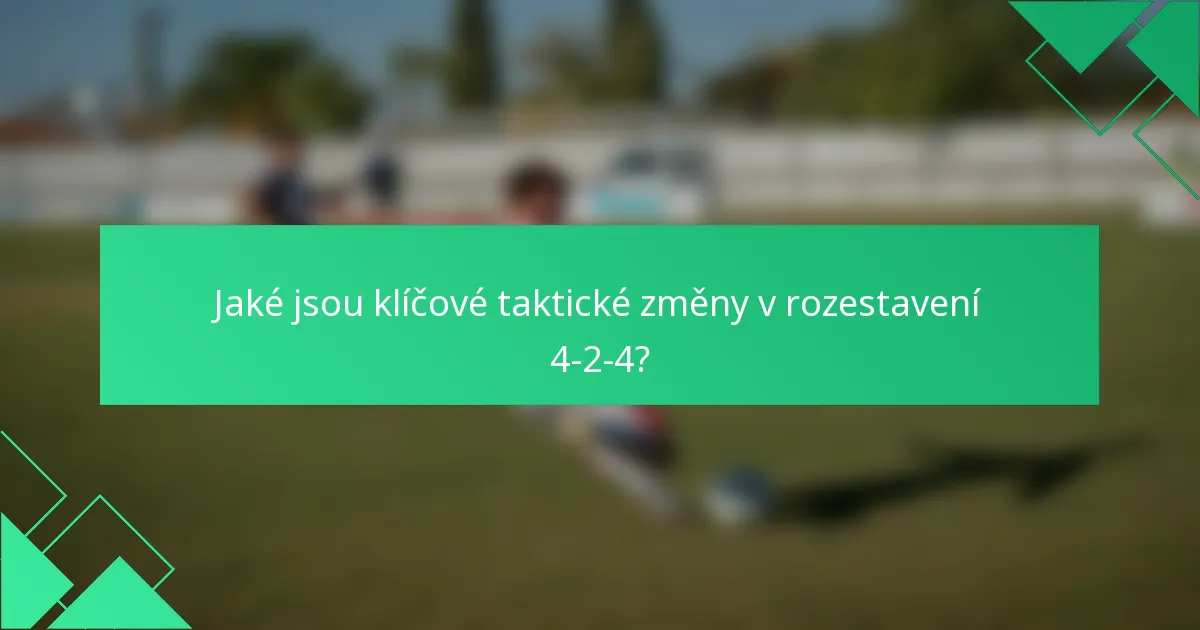Jaké jsou klíčové taktické změny v rozestavení 4-2-4?