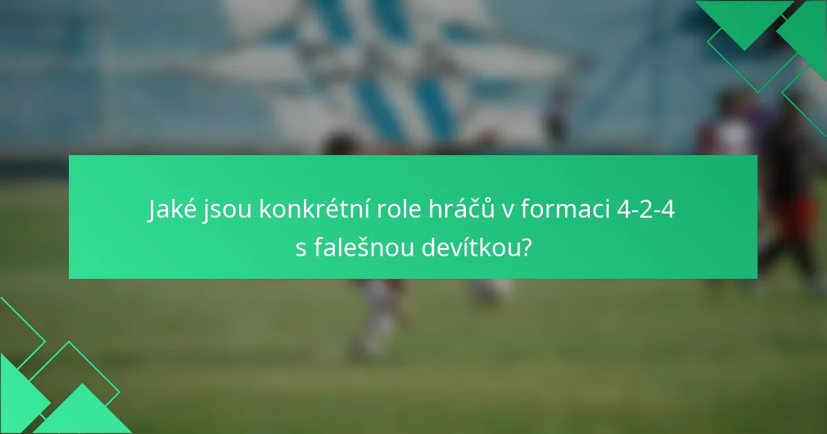 Jaké jsou konkrétní role hráčů v formaci 4-2-4 s falešnou devítkou?