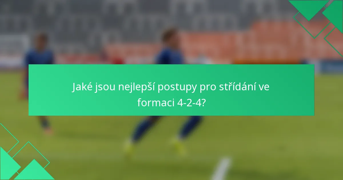 Jaké jsou nejlepší postupy pro střídání ve formaci 4-2-4?