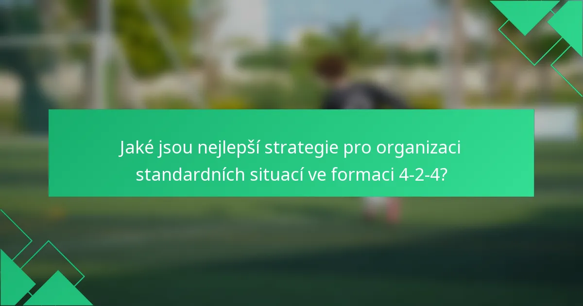 Jaké jsou nejlepší strategie pro organizaci standardních situací ve formaci 4-2-4?