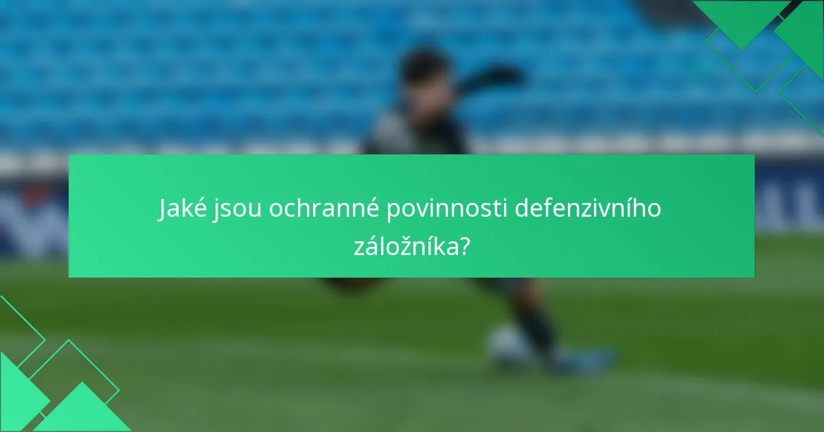 Jaké jsou ochranné povinnosti defenzivního záložníka?