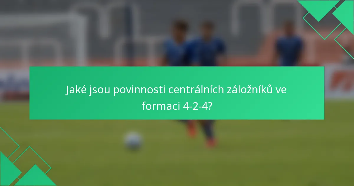 Jaké jsou povinnosti centrálních záložníků ve formaci 4-2-4?