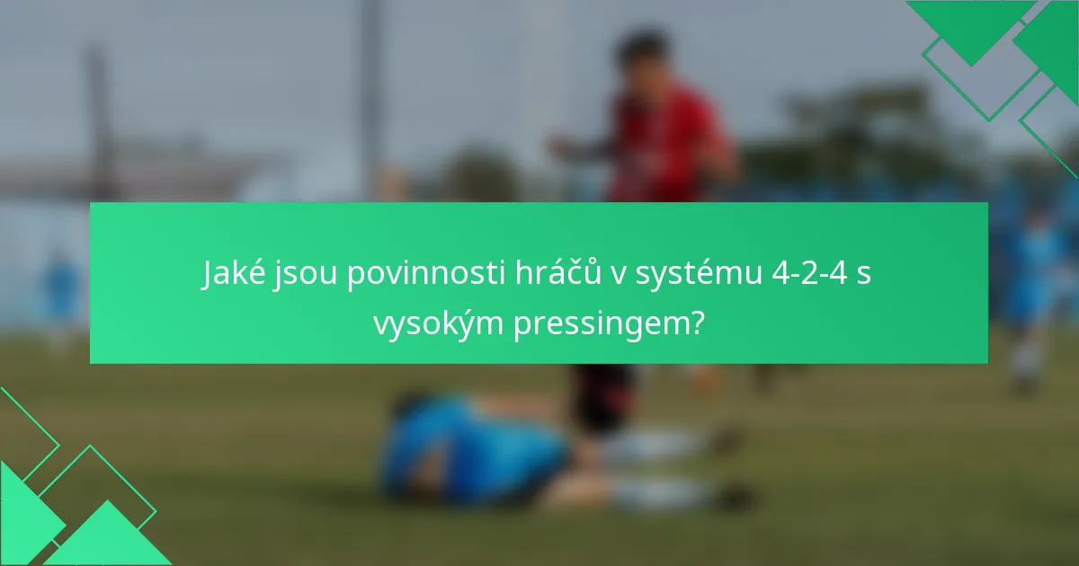 Jaké jsou povinnosti hráčů v systému 4-2-4 s vysokým pressingem?